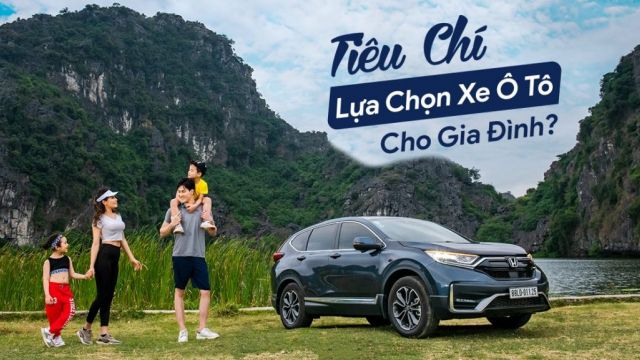 TIÊU CHÍ LỰA CHỌN XE Ô TÔ CHO GIA ĐÌNH