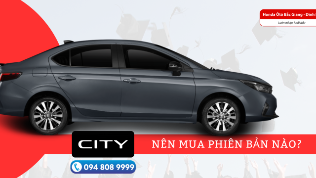Nên mua Honda City phiên bản nào?